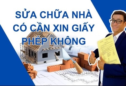 Sửa nhà có cần xin giấy phép không, trường hợp nào cần và không cần ? Sửa nhà có cần xin giấy phép không, trường hợp nào cần và không cần ?